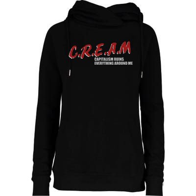 C.r.e.a.m capitalism ruins everything around me Womens Funnel Neck Pullover Hood