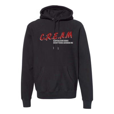 C.r.e.a.m capitalism ruins everything around me Premium Hoodie