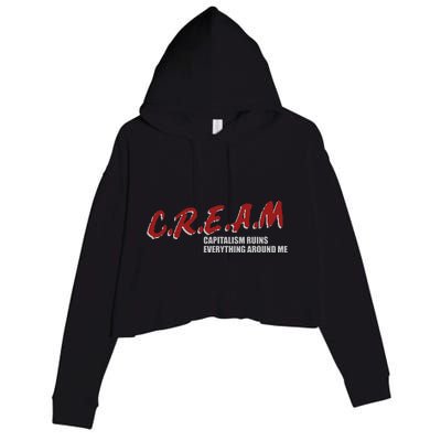 C.r.e.a.m capitalism ruins everything around me Crop Fleece Hoodie