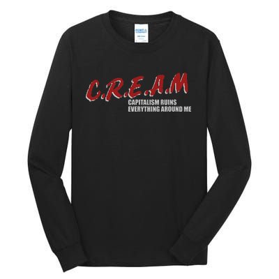 C.r.e.a.m capitalism ruins everything around me Tall Long Sleeve T-Shirt