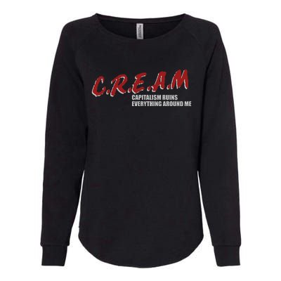 C.r.e.a.m capitalism ruins everything around me Womens California Wash Sweatshirt