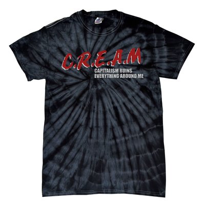 C.r.e.a.m capitalism ruins everything around me Tie-Dye T-Shirt