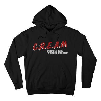 C.r.e.a.m capitalism ruins everything around me Tall Hoodie