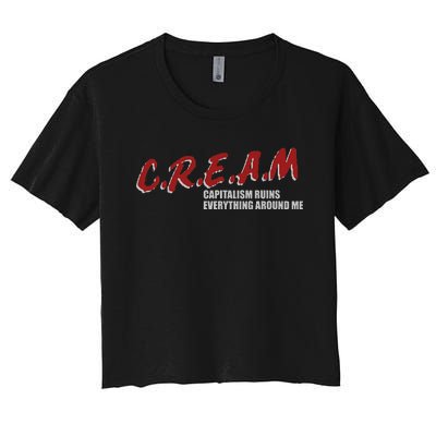 C.r.e.a.m capitalism ruins everything around me Women's Crop Top Tee