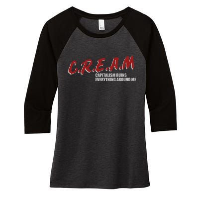 C.r.e.a.m capitalism ruins everything around me Women's Tri-Blend 3/4-Sleeve Raglan Shirt