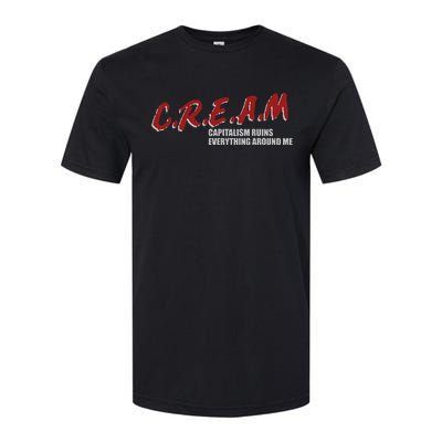 C.r.e.a.m capitalism ruins everything around me Softstyle CVC T-Shirt