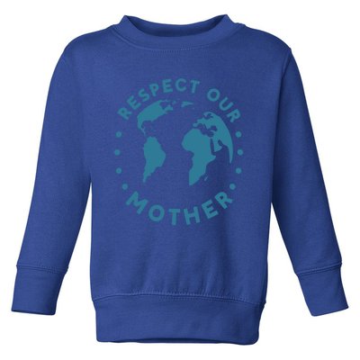 Climate Crisis Respect Our Mother Climate Change Gift Toddler Sweatshirt