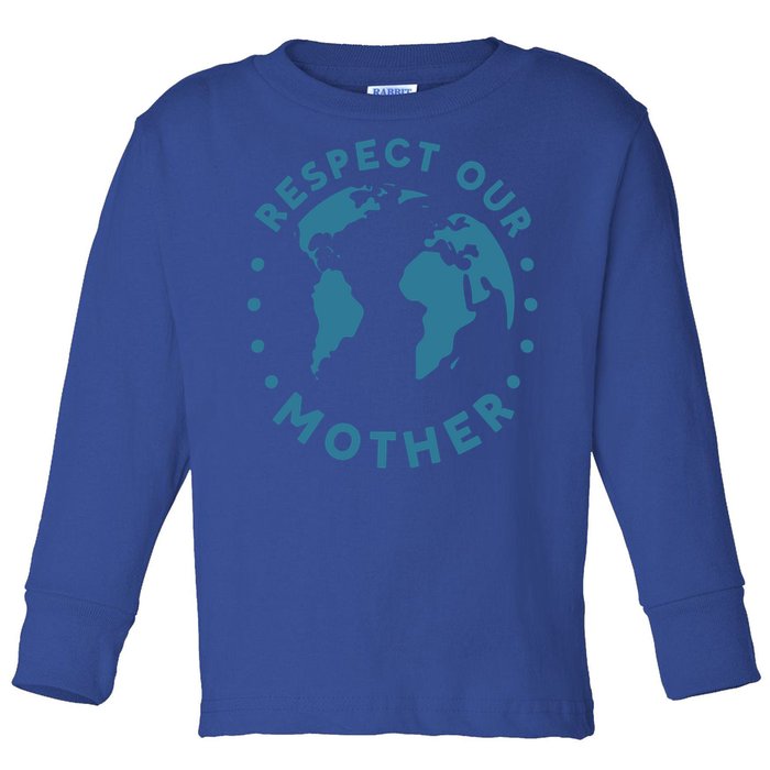 Climate Crisis Respect Our Mother Climate Change Gift Toddler Long Sleeve Shirt