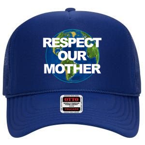 Climate Change Respect Our Mother Earth Gift High Crown Mesh Back Trucker Hat