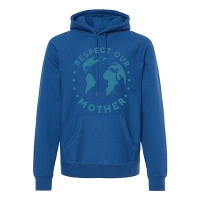 Climate Crisis Respect Our Mother Climate Change Cool Gift Premium Hoodie