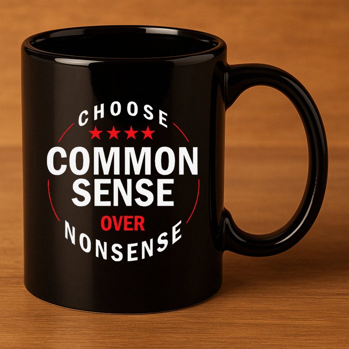 Choose Common Sense Over Nonsense 11oz C Handle Ceramic Mug