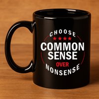 Choose Common Sense Over Nonsense 11oz C Handle Ceramic Mug