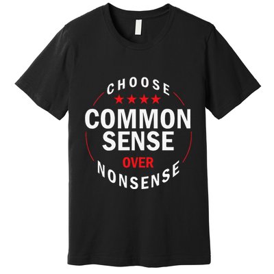 Choose Common Sense Over Nonsense Premium T-Shirt
