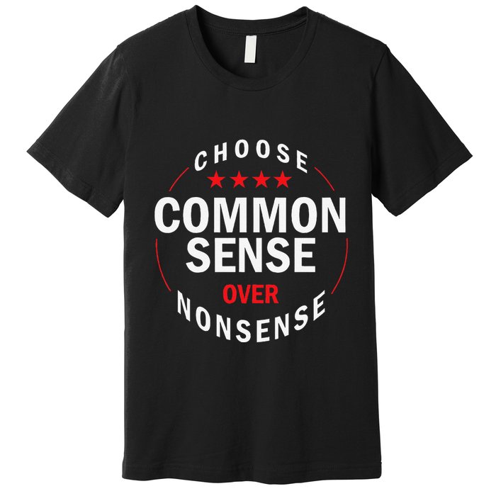 Choose Common Sense Over Nonsense Premium T-Shirt