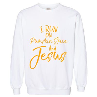 Cute Christian Saying I Run On Pumpkin Spice And Jesus Cute Gift Garment-Dyed Sweatshirt