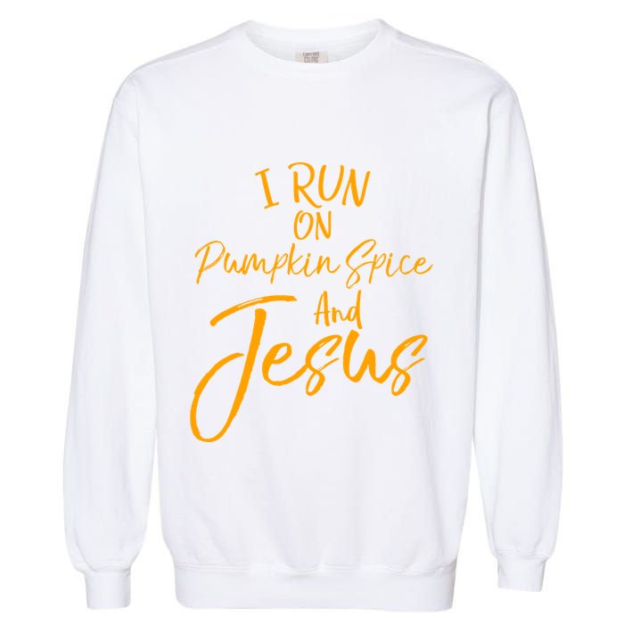 Cute Christian Saying I Run On Pumpkin Spice And Jesus Cute Gift Garment-Dyed Sweatshirt