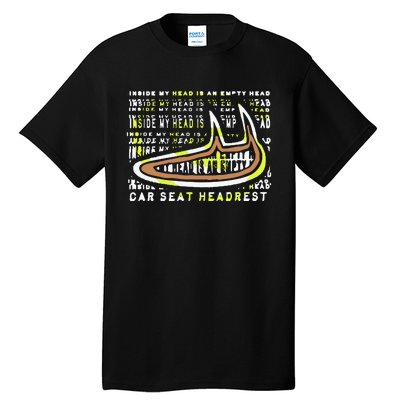 Carseatheadrest Car Seat Headrest Inside My Head Tall T-Shirt