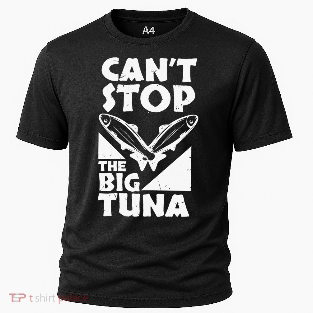 Cool Cant Stop The Big Tuna Fishing Lover Tuna Fisherman Dad Performance Shirt