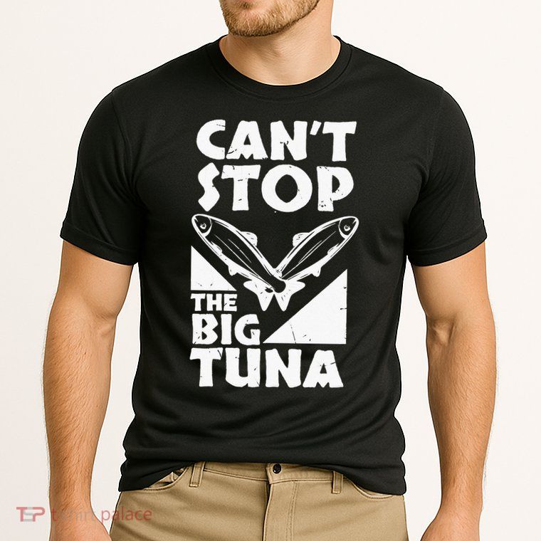 Cool Cant Stop The Big Tuna Fishing Lover Tuna Fisherman Dad Performance Shirt