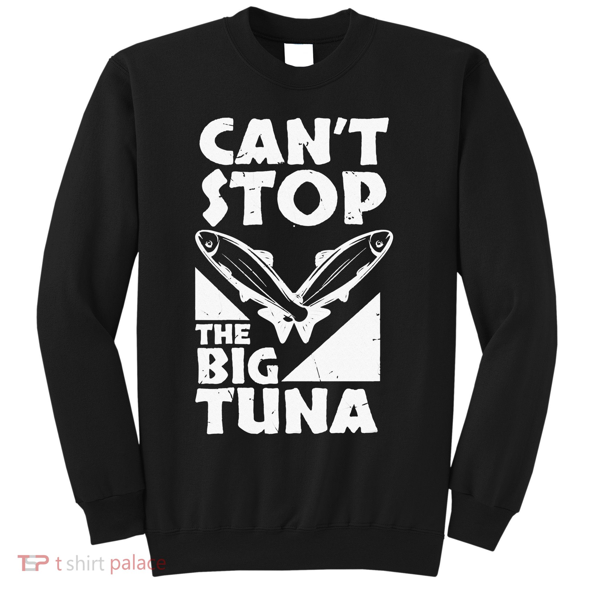 Cool Cant Stop The Big Tuna Fishing Lover Tuna Fisherman Dad Sweatshirt