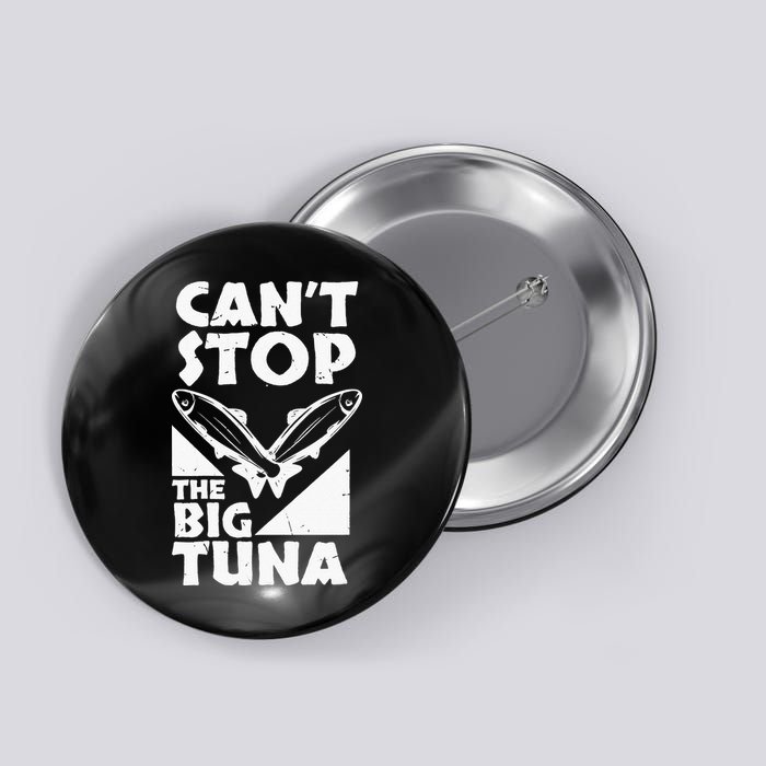 Cool Cant Stop The Big Tuna Fishing Lover Tuna Fisherman Dad Button