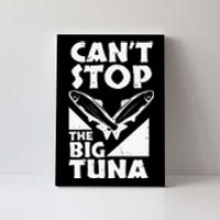 Cool Cant Stop The Big Tuna Fishing Lover Tuna Fisherman Dad Canvas