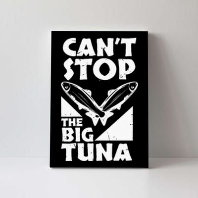 Cool Cant Stop The Big Tuna Fishing Lover Tuna Fisherman Dad Canvas