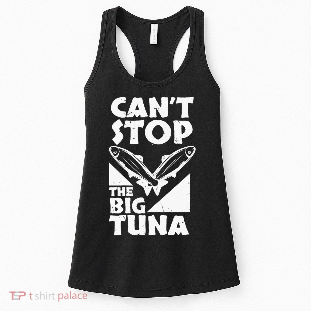 Cool Cant Stop The Big Tuna Fishing Lover Tuna Fisherman Dad Womens Tank Top