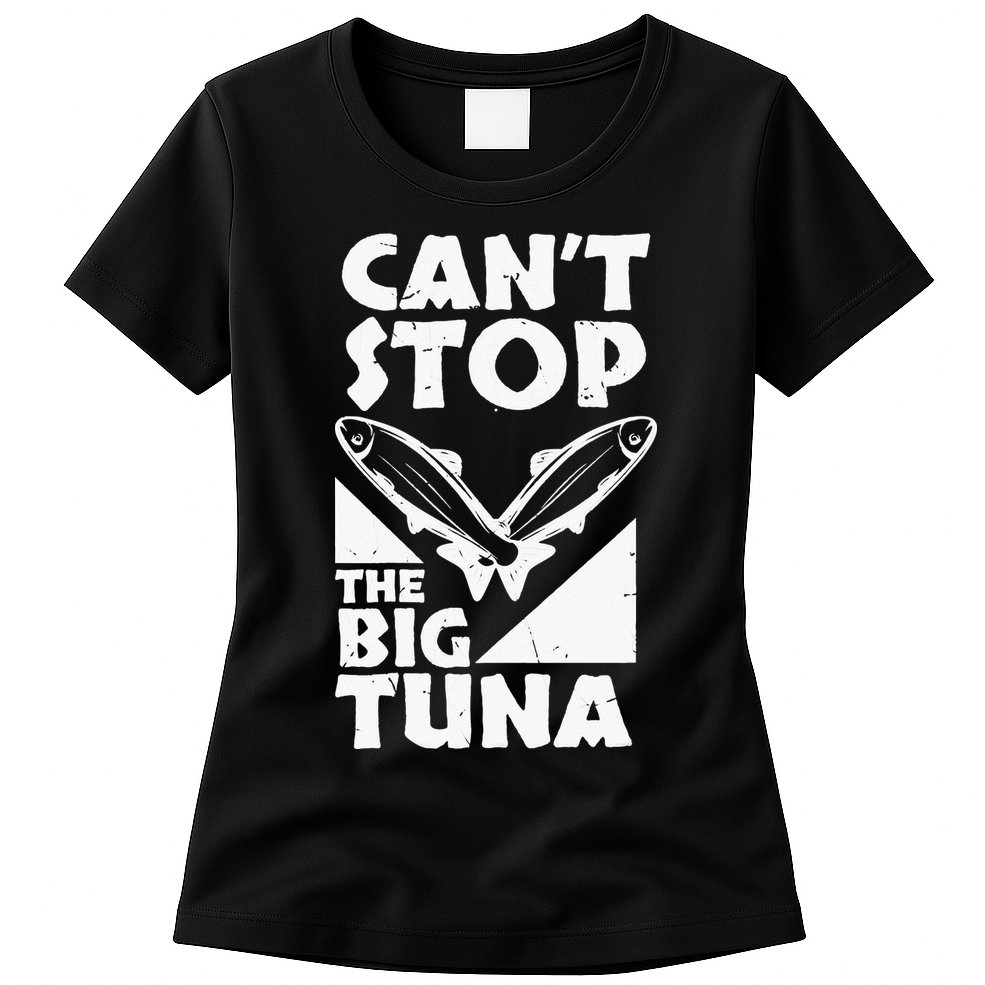 Cool Cant Stop The Big Tuna Fishing Lover Tuna Fisherman Dad Womens T-Shirt