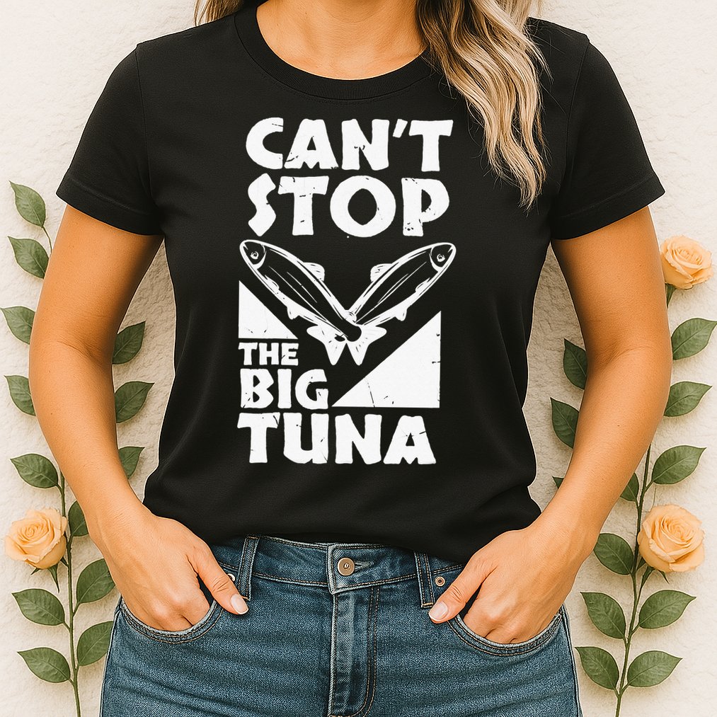 Cool Cant Stop The Big Tuna Fishing Lover Tuna Fisherman Dad Womens T-Shirt