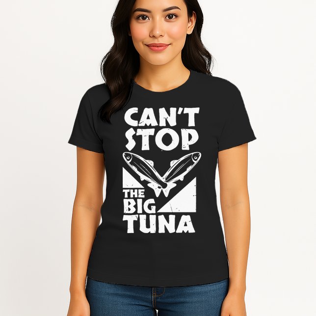 Cool Cant Stop The Big Tuna Fishing Lover Tuna Fisherman Dad Womens T-Shirt