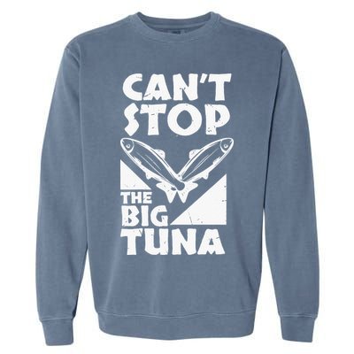 Cool Cant Stop The Big Tuna Fishing Lover Tuna Fisherman Dad Garment-Dyed Sweatshirt