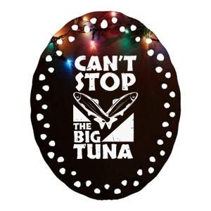 Cool Cant Stop The Big Tuna Fishing Lover Tuna Fisherman Dad Ceramic Oval Ornament