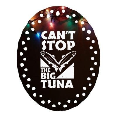 Cool Cant Stop The Big Tuna Fishing Lover Tuna Fisherman Dad Ceramic Oval Ornament