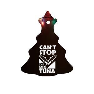 Cool Cant Stop The Big Tuna Fishing Lover Tuna Fisherman Dad Ceramic Tree Ornament