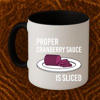 Canned Cranberry Sauce Is Right Jellied And Sliced Funny Gift Mug