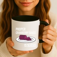 Canned Cranberry Sauce Is Right Jellied And Sliced Funny Gift Mug