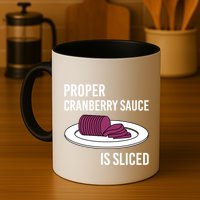 Canned Cranberry Sauce Is Right Jellied And Sliced Funny Gift Mug