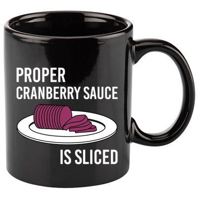 Canned Cranberry Sauce Is Right Jellied And Sliced Funny Gift 11oz C Handle Ceramic Mug