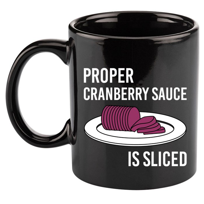 Canned Cranberry Sauce Is Right Jellied And Sliced Funny Gift 11oz C Handle Ceramic Mug