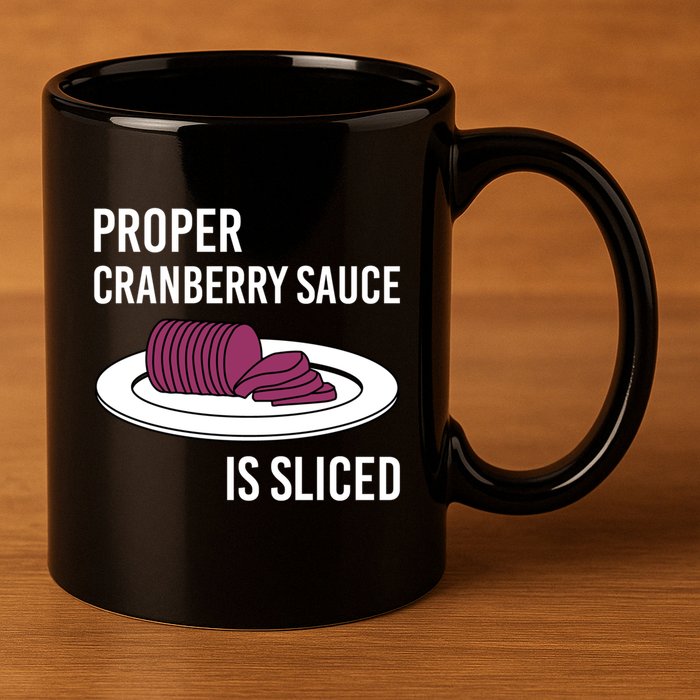 Canned Cranberry Sauce Is Right Jellied And Sliced Funny Gift 11oz C Handle Ceramic Mug