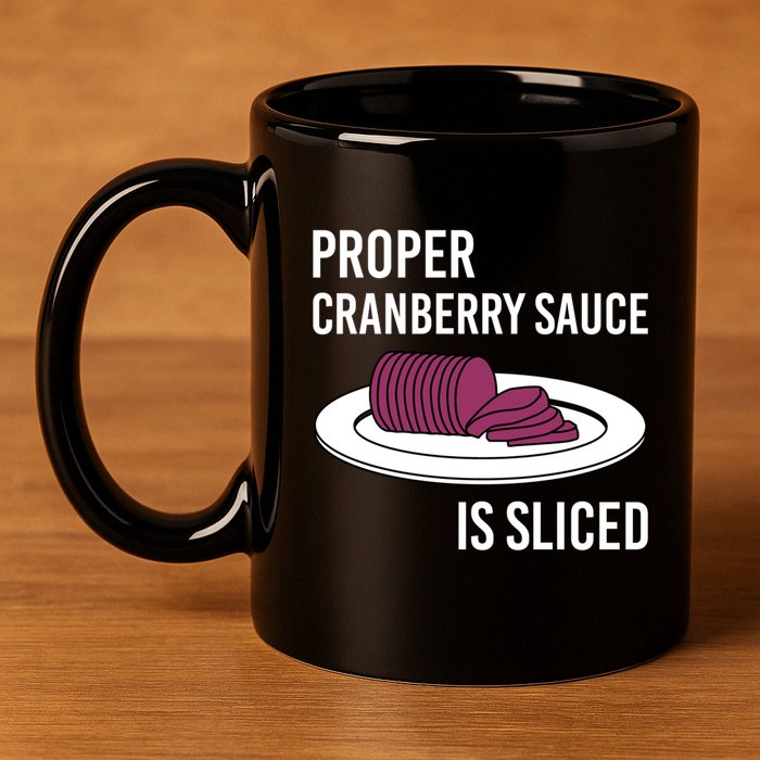 Canned Cranberry Sauce Is Right Jellied And Sliced Funny Gift 11oz C Handle Ceramic Mug