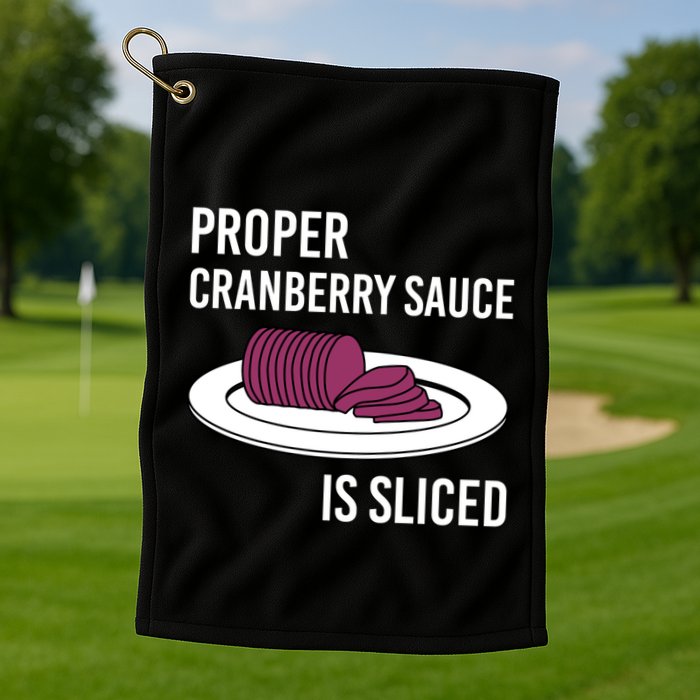 Canned Cranberry Sauce Is Right Jellied And Sliced Funny Gift Golf Towel