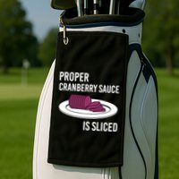 Canned Cranberry Sauce Is Right Jellied And Sliced Funny Gift Golf Towel