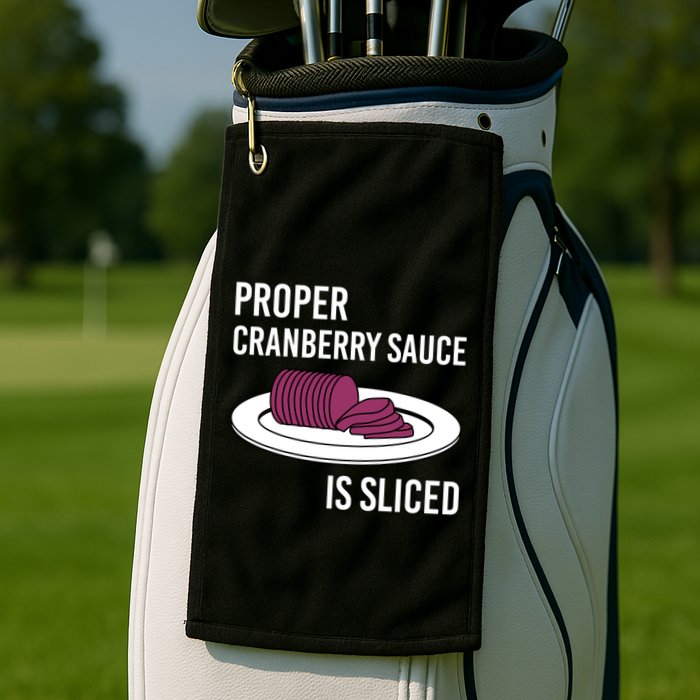Canned Cranberry Sauce Is Right Jellied And Sliced Funny Gift Golf Towel