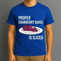 Canned Cranberry Sauce Is Right Jellied And Sliced Funny Gift T-Shirt