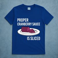 Canned Cranberry Sauce Is Right Jellied And Sliced Funny Gift T-Shirt