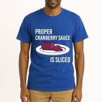 Canned Cranberry Sauce Is Right Jellied And Sliced Funny Gift Tall T-Shirt