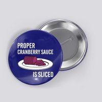 Canned Cranberry Sauce Is Right Jellied And Sliced Funny Gift Button