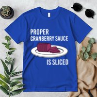 Canned Cranberry Sauce Is Right Jellied And Sliced Funny Gift Premium T-Shirt